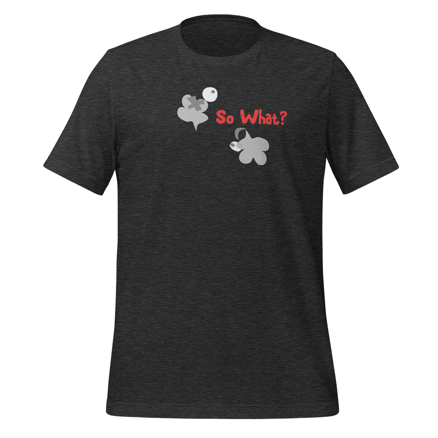 So what? Unisex T-Shirt - Dark Group