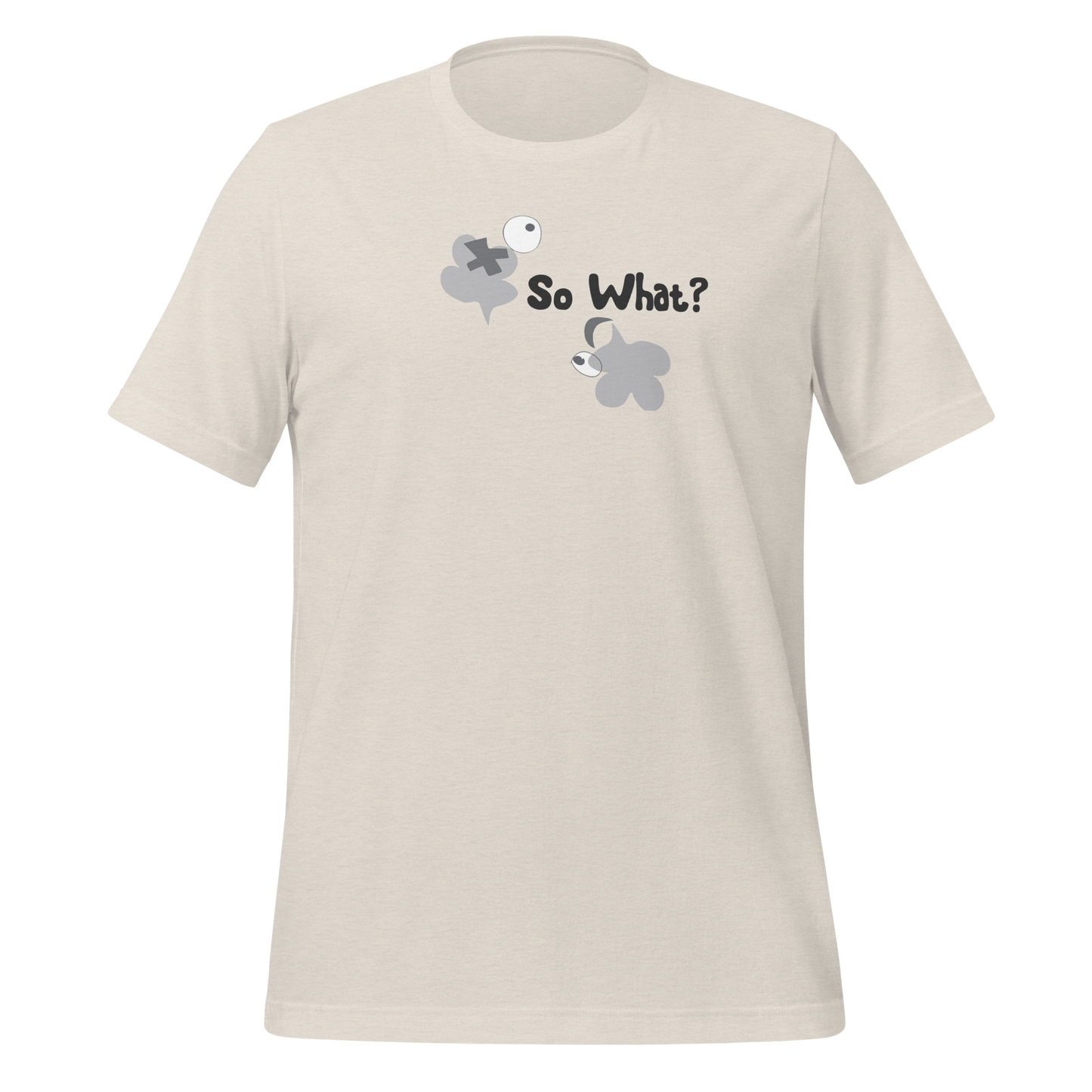 So what? Unisex T-Shirt - Lighter Group