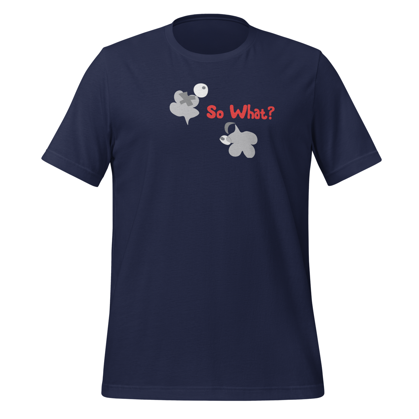 So what? Unisex T-Shirt - Dark Group